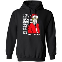 Donal Trump It Keeps The Left Busy While I'm Make America Great Christmas T-Shirts, Hoodies, Long Sleeve 43