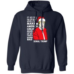 Donal Trump It Keeps The Left Busy While I'm Make America Great Christmas T-Shirts, Hoodies, Long Sleeve 45