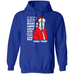 Donal Trump It Keeps The Left Busy While I'm Make America Great Christmas T-Shirts, Hoodies, Long Sleeve 49