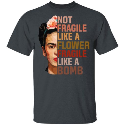 Frida Kahlo Not Fragile Like A Flower Fragile Like A Bomb T-Shirts, Hoodies, Long Sleeve 3