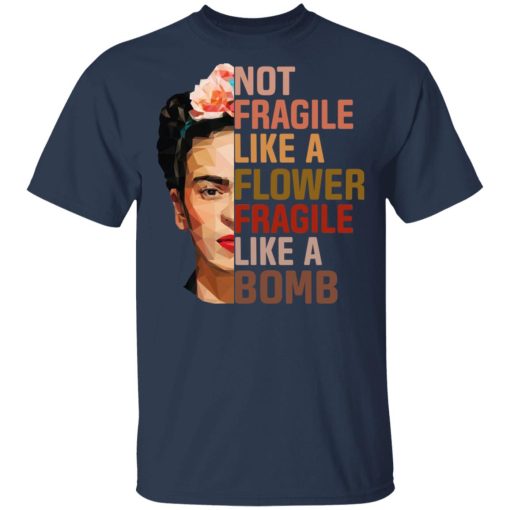Frida Kahlo Not Fragile Like A Flower Fragile Like A Bomb T-Shirts, Hoodies, Long Sleeve 5