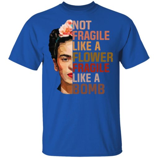 Frida Kahlo Not Fragile Like A Flower Fragile Like A Bomb T-Shirts, Hoodies, Long Sleeve 7