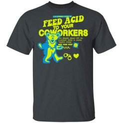 It Is Extremely Illegal To Feed Acid To Your Coworkers T-Shirts, Hoodies, Long Sleeve 28