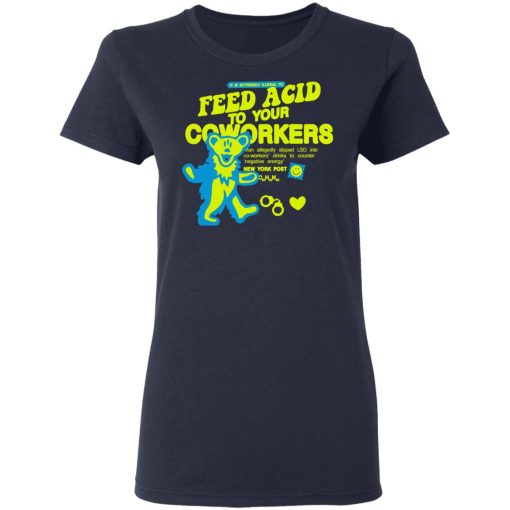 It Is Extremely Illegal To Feed Acid To Your Coworkers T-Shirts, Hoodies, Long Sleeve 13