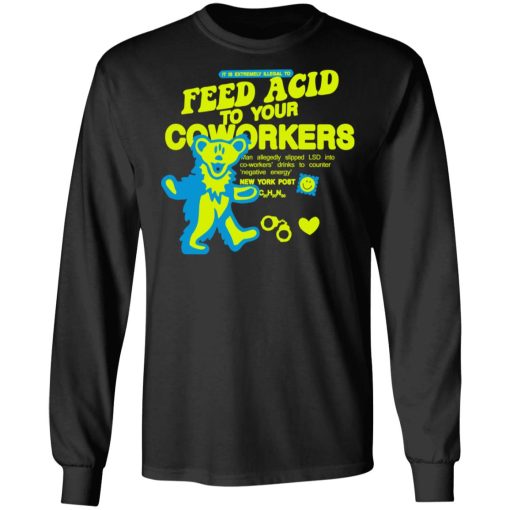 It Is Extremely Illegal To Feed Acid To Your Coworkers T-Shirts, Hoodies, Long Sleeve 17