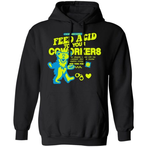 It Is Extremely Illegal To Feed Acid To Your Coworkers T-Shirts, Hoodies, Long Sleeve 19