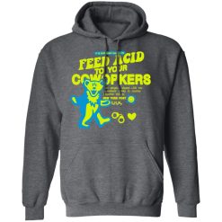 It Is Extremely Illegal To Feed Acid To Your Coworkers T-Shirts, Hoodies, Long Sleeve 48