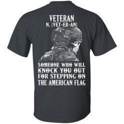 Veteran Someone Who Will Knock You Out For Stepping On The American Flag T-Shirts, Hoodies, Long Sleeve 25