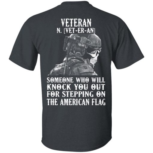 Veteran Someone Who Will Knock You Out For Stepping On The American Flag T-Shirts, Hoodies, Long Sleeve 2