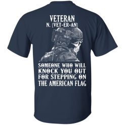 Veteran Someone Who Will Knock You Out For Stepping On The American Flag T-Shirts, Hoodies, Long Sleeve 28