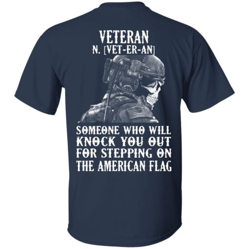 Veteran Someone Who Will Knock You Out For Stepping On The American Flag T-Shirts, Hoodies, Long Sleeve 5