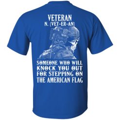 Veteran Someone Who Will Knock You Out For Stepping On The American Flag T-Shirts, Hoodies, Long Sleeve 30