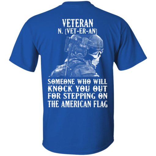 Veteran Someone Who Will Knock You Out For Stepping On The American Flag T-Shirts, Hoodies, Long Sleeve 8