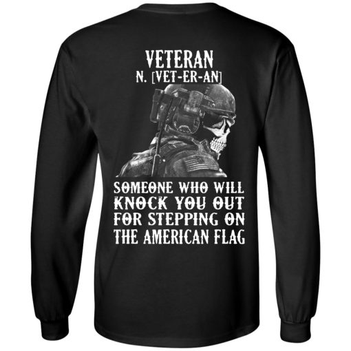 Veteran Someone Who Will Knock You Out For Stepping On The American Flag T-Shirts, Hoodies, Long Sleeve 9