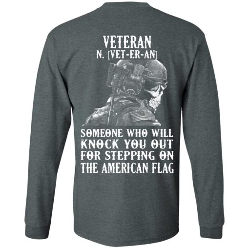 Veteran Someone Who Will Knock You Out For Stepping On The American Flag T-Shirts, Hoodies, Long Sleeve 10