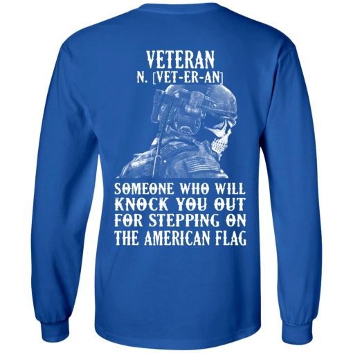 Veteran Someone Who Will Knock You Out For Stepping On The American Flag T-Shirts, Hoodies, Long Sleeve 14