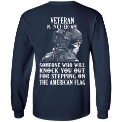 Veteran Someone Who Will Knock You Out For Stepping On The American Flag T-Shirts, Hoodies, Long Sleeve 37