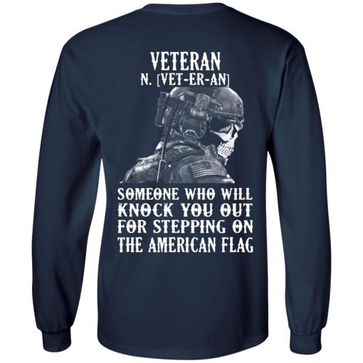 Veteran Someone Who Will Knock You Out For Stepping On The American Flag T-Shirts, Hoodies, Long Sleeve 15