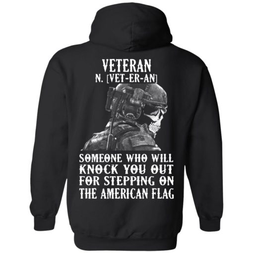 Veteran Someone Who Will Knock You Out For Stepping On The American Flag T-Shirts, Hoodies, Long Sleeve 17