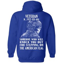 Veteran Someone Who Will Knock You Out For Stepping On The American Flag T-Shirts, Hoodies, Long Sleeve 46