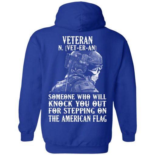 Veteran Someone Who Will Knock You Out For Stepping On The American Flag T-Shirts, Hoodies, Long Sleeve 24