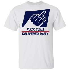 Fuck Yous Delivered Daily T-Shirts, Hoodies, Long Sleeve 25