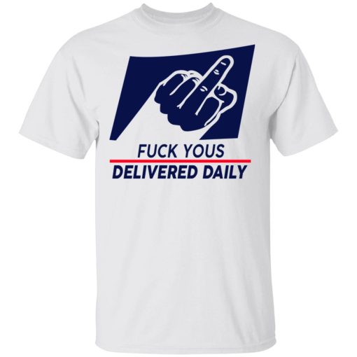 Fuck Yous Delivered Daily T-Shirts, Hoodies, Long Sleeve 4