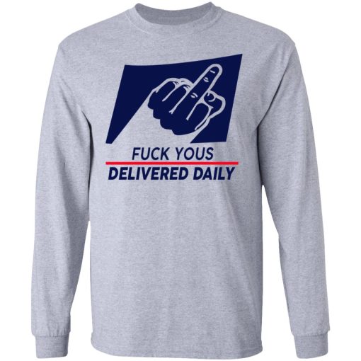 Fuck Yous Delivered Daily T-Shirts, Hoodies, Long Sleeve 14