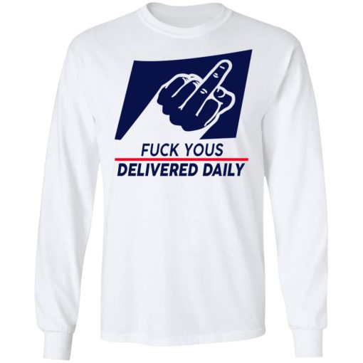 Fuck Yous Delivered Daily T-Shirts, Hoodies, Long Sleeve 15