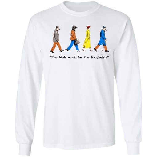 The Birds Work For The Bourgeoisie T-Shirts, Hoodies, Long Sleeve 15
