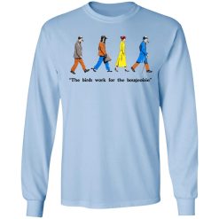 The Birds Work For The Bourgeoisie T-Shirts, Hoodies, Long Sleeve 40
