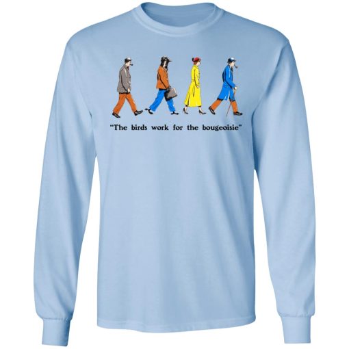 The Birds Work For The Bourgeoisie T-Shirts, Hoodies, Long Sleeve 18