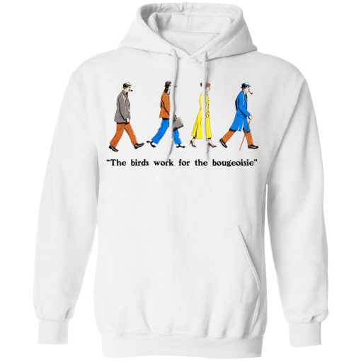 The Birds Work For The Bourgeoisie T-Shirts, Hoodies, Long Sleeve 22
