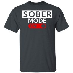 Official Sober Mode On T-Shirts, Hoodies, Long Sleeve 27