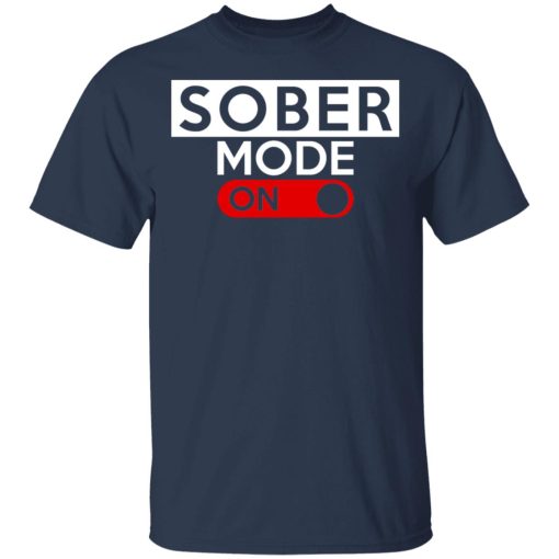 Official Sober Mode On T-Shirts, Hoodies, Long Sleeve 5