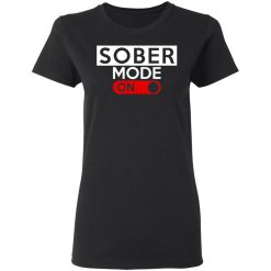 Official Sober Mode On T-Shirts, Hoodies, Long Sleeve 33
