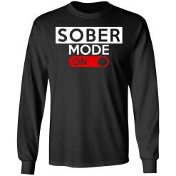 Official Sober Mode On T-Shirts, Hoodies, Long Sleeve 41