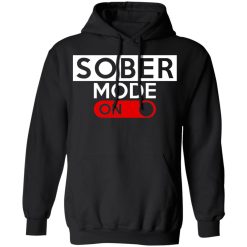 Official Sober Mode On T-Shirts, Hoodies, Long Sleeve 43