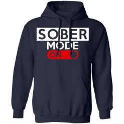 Official Sober Mode On T-Shirts, Hoodies, Long Sleeve 45