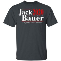Jack Bauer 2020 Election I’m Gonna Need A Hacksaw T-Shirts, Hoodies, Long Sleeve 27