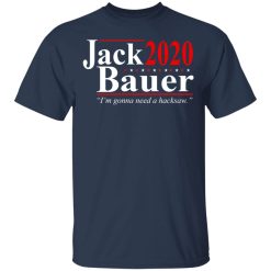 Jack Bauer 2020 Election I’m Gonna Need A Hacksaw T-Shirts, Hoodies, Long Sleeve 29