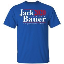 Jack Bauer 2020 Election I’m Gonna Need A Hacksaw T-Shirts, Hoodies, Long Sleeve 31