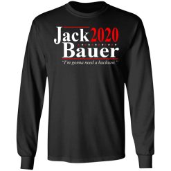 Jack Bauer 2020 Election I’m Gonna Need A Hacksaw T-Shirts, Hoodies, Long Sleeve 41