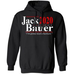 Jack Bauer 2020 Election I’m Gonna Need A Hacksaw T-Shirts, Hoodies, Long Sleeve 43