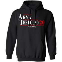 Arya And The Hound 2020 Not Today T-Shirts, Hoodies, Long Sleeve 43