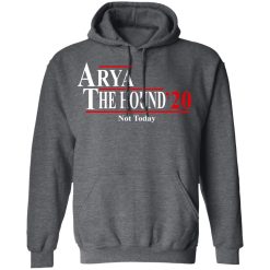 Arya And The Hound 2020 Not Today T-Shirts, Hoodies, Long Sleeve 47