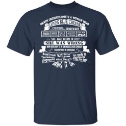 Never Underestimate A Woman Who Loves Blue Cheese And Was Born In July T-Shirts, Hoodies, Long Sleeve 33