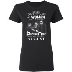 A Woman Who Listens To Depeche Mode And Was Born In August T-Shirts, Hoodies, Long Sleeve 34