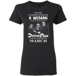 A Woman Who Listens To Depeche Mode And Was Born In March T-Shirts, Hoodies, Long Sleeve 33