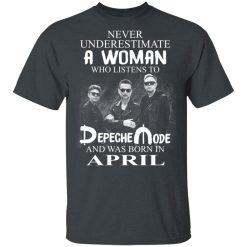 A Woman Who Listens To Depeche Mode And Was Born In April T-Shirts, Hoodies, Long Sleeve 27